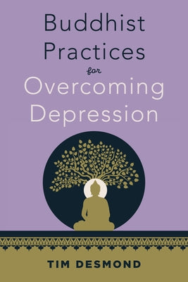 Buddhist Practices for Overcoming Depression by Desmond, Tim