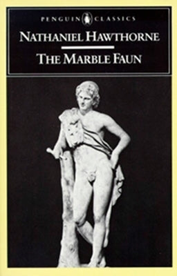 The Marble Faun: Or, the Romance of Monte Beni by Hawthorne, Nathaniel