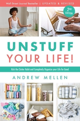 Unstuff Your Life!: Kick the Clutter Habit and Completely Organize Your Life for Good, Updated & Revised 2nd Edition by Mellen, Andrew