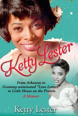 Ketty Lester: From Arkansas To Grammy Nominated Love Letters to Little House on the Prairie by Lester, Ketty