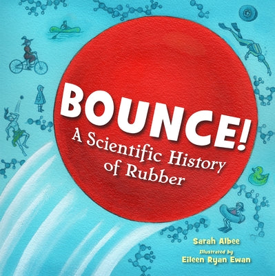 Bounce!: A Scientific History of Rubber by Albee, Sarah