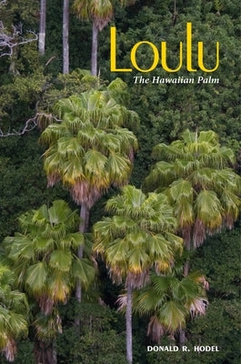 Loulu: The Hawaiian Palm by Hodel, Donald R.