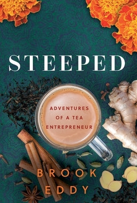 Steeped: Adventures of a Tea Entrepreneur by Eddy, Brook