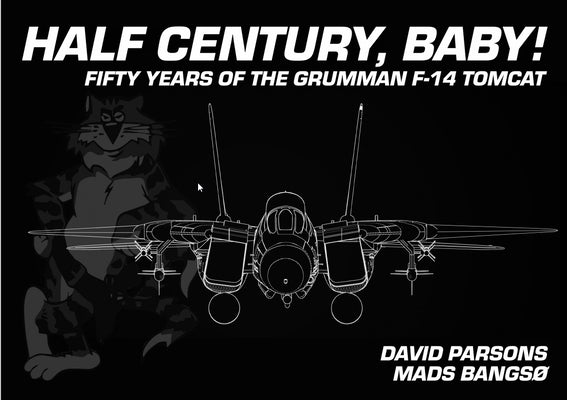 Half Century, Baby!: Fifty Years of the Grumman F-14 Tomcat by Bangs&#248;, Mads