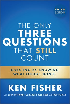 The Only Three Questions That Still Count: Investing by Knowing What Others Don't by Fisher, Ken