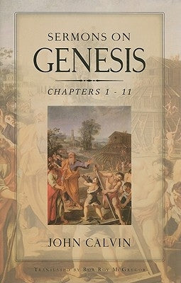 Sermons on Genesis Chapters 1-11 by Calvin, John