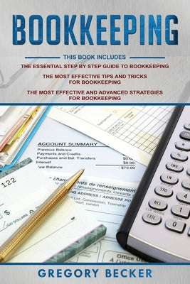 Bookkeeping: 3 in 1 - Step-by-Step Guide, Tips and Tricks, Advanced Strategies by Becker, Gregory