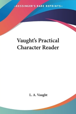 Vaught's Practical Character Reader by Vaught, L. a.