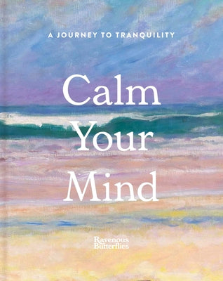 Calm Your Mind by Ravenous Butterflies