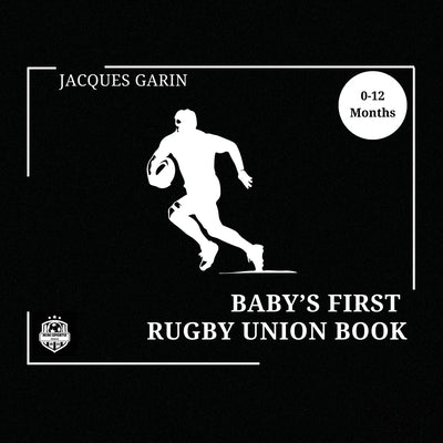 Baby's First Rugby Union Book: Black and White High Contrast Baby Book 0-12 Months on Rugby by Garin, Jacques