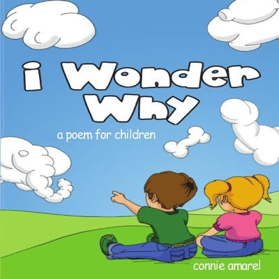 I Wonder Why: A Poem For Children by Amarel, Connie