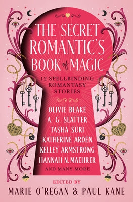 The Secret Romantic's Book of Magic: Twelve Spellbinding Romantasy Stories by O'Regan, Marie