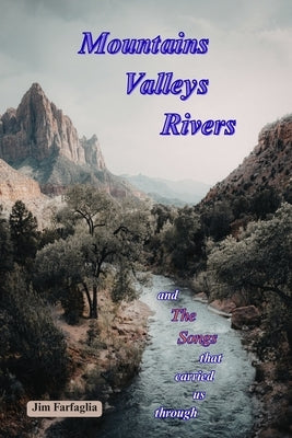Mountains Valleys Rivers: and The Songs that carried us through by Farfaglia, Jim