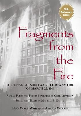 Fragments from the Fire: The Triangle Shirtwaist Company Fire of March 25, 1911 by Gaffey, Michelle B.