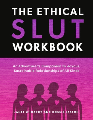 The Ethical Slut Workbook: An Adventurer's Companion to Joyous, Sustainable Relationships of All Kinds by Hardy, Janet W.