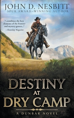 Destiny at Dry Camp: A Dunbar Western Mystery by Nesbitt, John D.