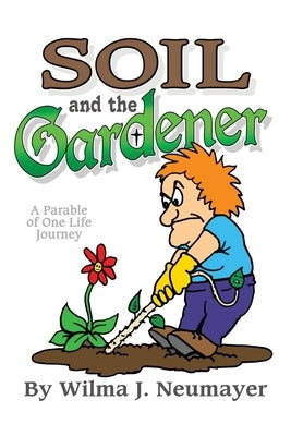 Soil and the Gardener by Neumayer, Wilma J.