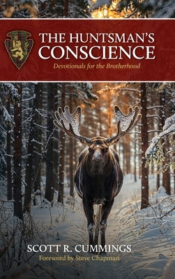 The Huntsman's Conscience: Devotionals for the Brotherhood by Cummings, Scott R.