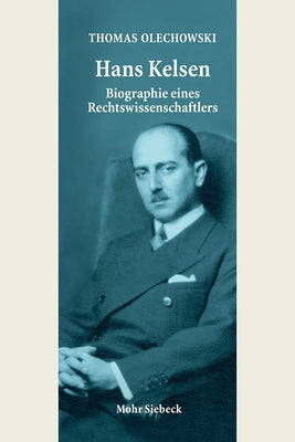 Hans Kelsen: Biographie Eines Rechtswissenschaftlers by Olechowski, Thomas