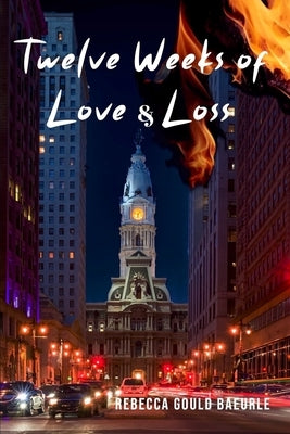 Twelve Weeks of Love & Loss by Baeurle, Rebecca Gould