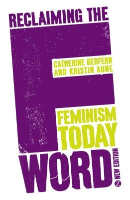 Reclaiming the F Word: Feminism Today by Aune, Doctor Kristin