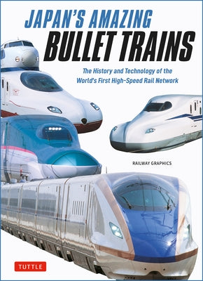 Japan's Amazing Bullet Trains: The History and Technology of the World's First High-Speed Rail Network by Railways Graphic