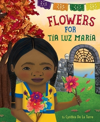 Flowers for Tía Luz María by de la Torre, Cynthia