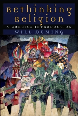 Rethinking Religion: A Concise Introduction by Deming, Will