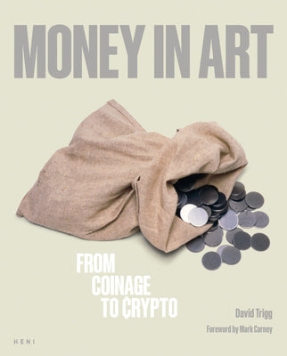 Money in Art: From Coinage to Crypto by Trigg, David