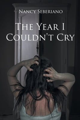 The Year I Couldn't Cry by Seberiano, Nancy