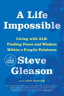A Life Impossible: Living with Als: Finding Peace and Wisdom Within a Fragile Existence by Gleason, Steve