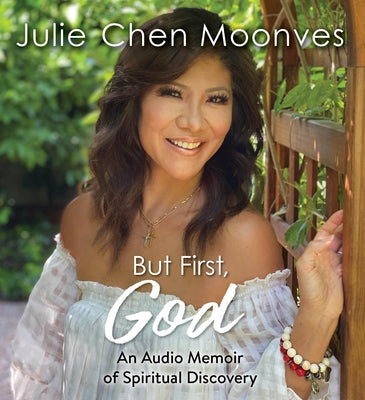 But First, God: An Audio Memoir of Spiritual Discovery by Moonves, Julie Chen