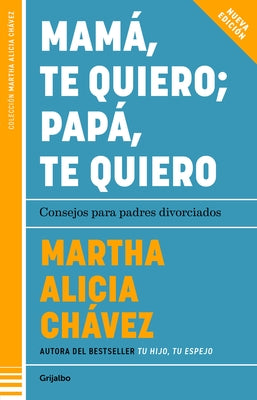 Mam?, Te Quiero Pap?, Te Quiero (Nueva Edici?n). Consejos Para Padres Divorciados / Mom, I Love You; Dad, I Love You (New Edition). Advice for Divorce by Ch?vez, Martha Alicia