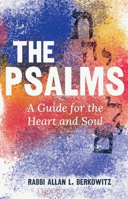 The Psalms: A Guide for the Heart and Soul by Berkowitz, Rabbi Allan L.