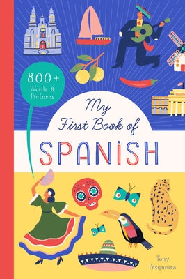 My First Book of Spanish: 800+ Words & Pictures by Pesqueira, Tony