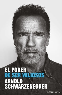 El Poder de Ser Valiosos by Schwarzenegger, Arnold