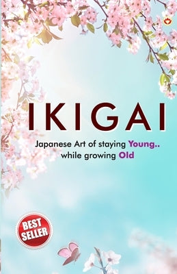 Ikigai: Japanese Art of staying Young.. While growing Old by Miki, Keira