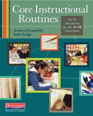 Core Instructional Routines: Go-To Structures for the 6-12 Classroom by Honigsfeld, Andrea