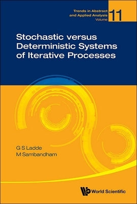 Stochastic Versus Deterministic Systems Iterative Processes by G. S. Ladde, M. Sambandham