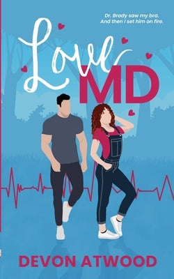 Love MD: A Steamy Enemies-To-Lovers, Grumpy/Sunshine Doctor Romance by Atwood, Devon