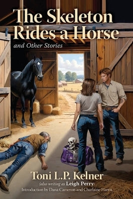 The Skeleton Rides a Horse and Other Stories by Kelner, Toni L. P.