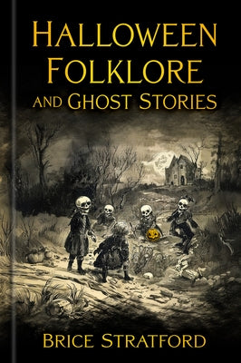 Halloween Folklore and Ghost Stories by Stratford, Brice