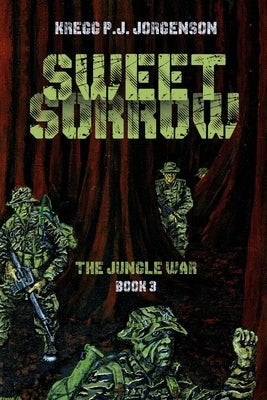 Sweet Sorrow: The Jungle War - Book 3 by Jorgenson, Kregg P. J.