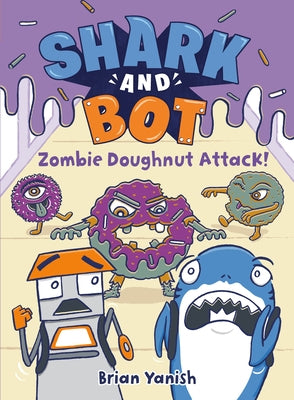 Shark and Bot #3: Zombie Doughnut Attack!: (A Graphic Novel) by Yanish, Brian