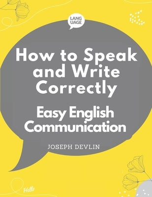 How to Speak and Write Correctly: Easy English Communication by Joseph Devlin