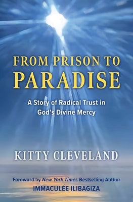 From Prison to Paradise: A Story of Radical Trust in God's Divine Mercy by Cleveland, Kitty