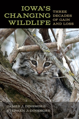 Iowa's Changing Wildlife: Three Decades of Gain and Loss by Dinsmore, James J.