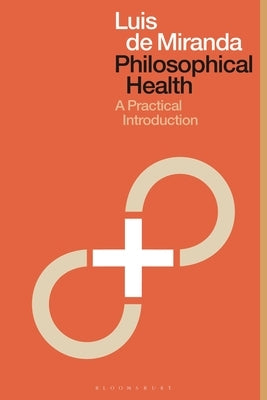 Philosophical Health: A Practical Introduction by Miranda, Luis de