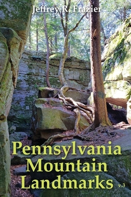 Pennsylvania Mountain Landmarks Volume 3 by Frazier, Jeffrey R.