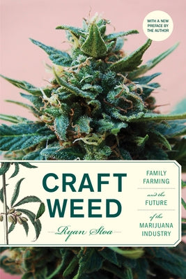 Craft Weed, with a New Preface by the Author: Family Farming and the Future of the Marijuana Industry by Stoa, Ryan